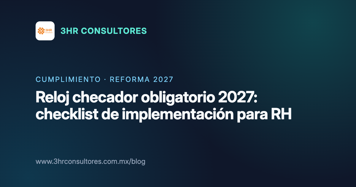 Portada del artículo: Reloj checador obligatorio 2027, checklist de implementación para RH